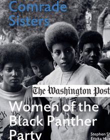 Stephen Shames new book, “Comrade Sisters: Women of the Black Panther Party” (ACC Art Books), co-authored with Ericka Huggins