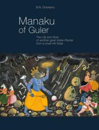 Book cover of Manaku of Guler: The Life and Work of Another Great Indian Painter From a Small Hill State. Published by Niyogi Books.