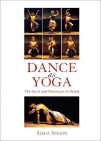 Book cover of Dance as Yoga: The Spirit and Technique of Odissi, with performers in dance poses. Published by Niyogi Books.
