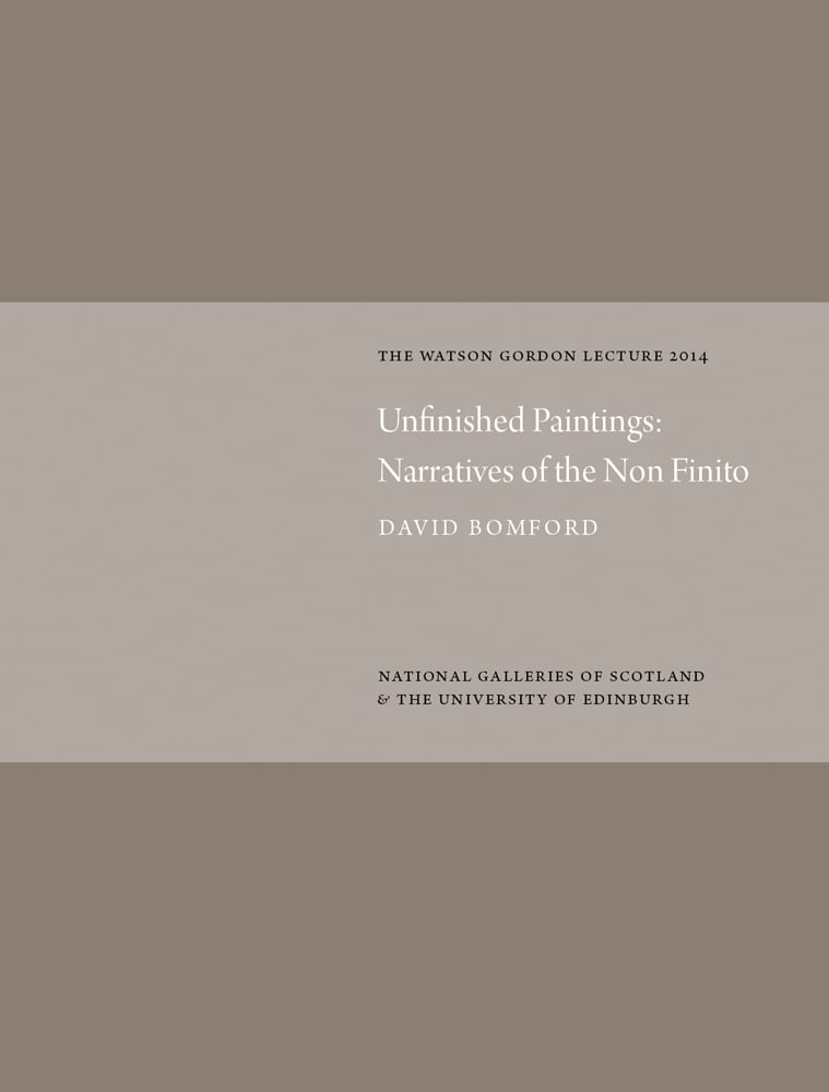 Unfinished Paintings: Narratives of the Non-Finito: Watson Gordon Lecture 2014