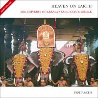 Book cover of Heaven On Earth: The Universe of Kerala's Guruvayur Temple, with 3 figures on elephants in a temple. Published by Niyogi Books.