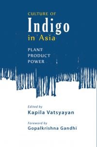 Book cover of Culture Of Indigo: Plant, Product, Power. Published by Niyogi Books.