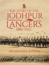 The Story of the Jodhpur Lancers 1885-1952