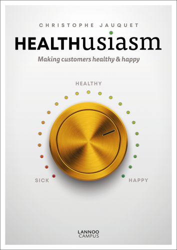 Gold control dial labelled 'sick', 'healthy', 'happy', on white cover of 'Healthusiasm, Making Customers Healthy & Happy', by Lannoo Publishers.