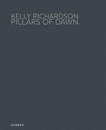 KELLY RICHARDSON PILLARS OF DAWN in pale grey font to top of grey cover, by Kerber Verlag.