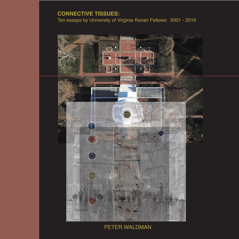 Book cover of Connective Tissues Ten Essays by University Virginia Kenan Fellows 2001-2016, featuring an aerial image of building with landscape. Published by ORO Editions.