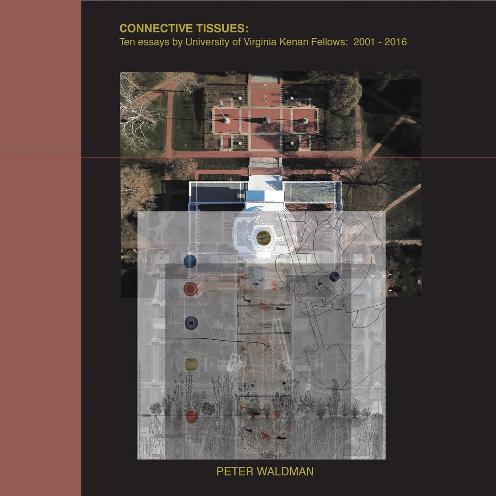 Aerial photograph of building with landscape, transparent drawing of shovel digging land on top, Connective Tissues Ten Essays by University Virginia Kenan Fellows 2001-2016 in yellow font above.