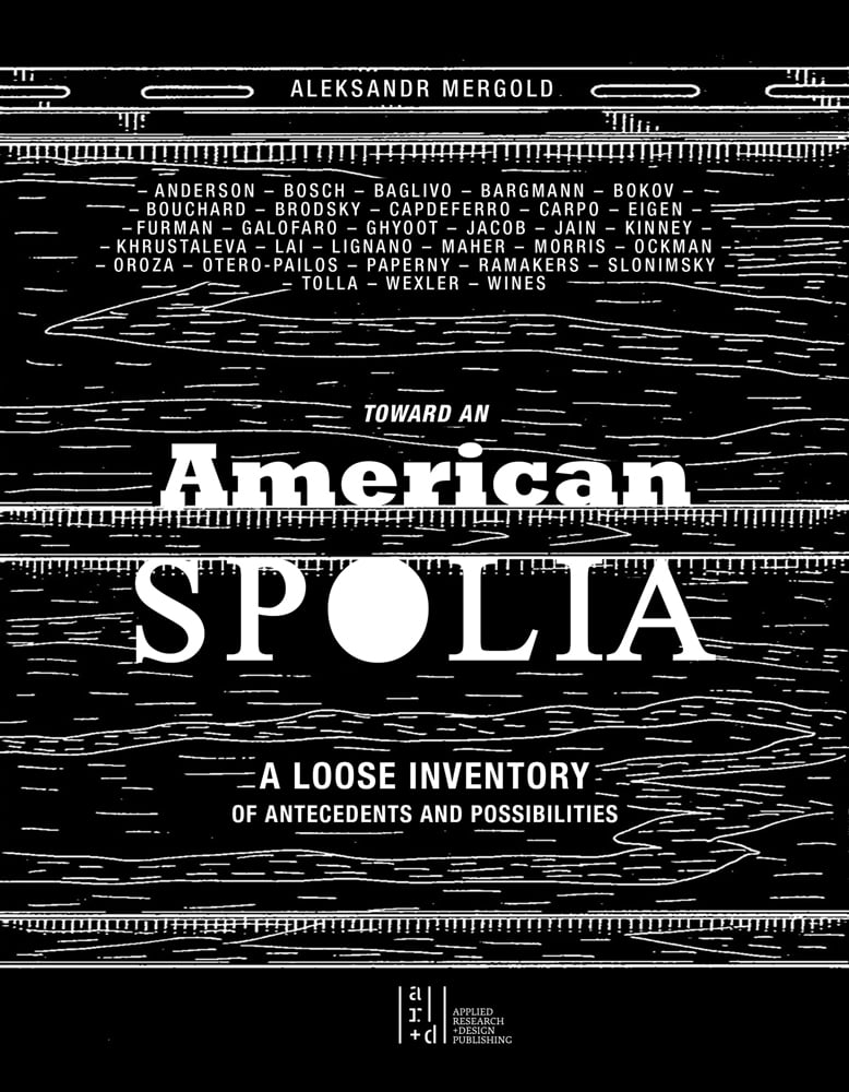 Book cover of Toward an American Spolia: A Loose Inventory of Antecedents and Possibilities. Published by ORO Editions.