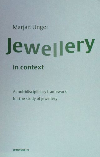 Marjan Unger Jewellery in Context A multidisciplinary framework for the study of jewellery in green font on pale blue cover.