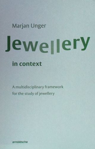 Marjan Unger Jewellery in Context A multidisciplinary framework for the study of jewellery in green font on pale blue cover.