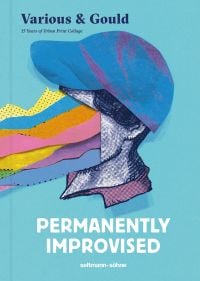 Book cover of Permanently Improvised: 15 Years of Urban Print Collage. Published by Seltmann Publishers.
