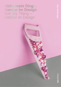 Pink handsaw decorated with pink roses and daisies, leaning against pink wall, on cover of 'Not My Thing - Gender in Design', by Avedition Gmbh.