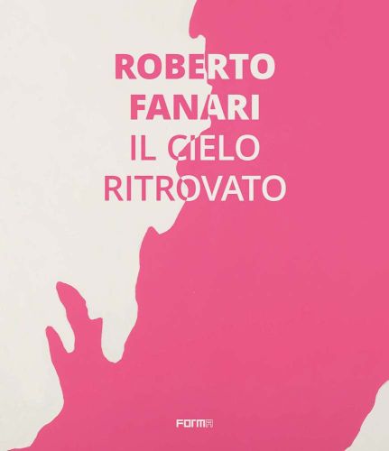 Pink splash shape on off-white cover of 'Roberto Fanari, Il Cielo Ritrovato/The Rediscoverd Sky', by Forma Edizioni.