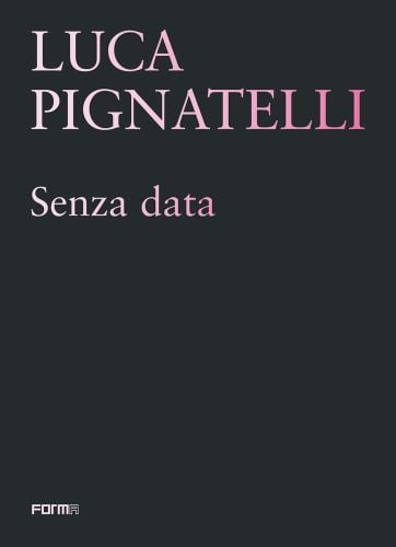 Pale pink font to top of black cover of 'Luca Pignatelli, Senza data', by Forma Edizioni.