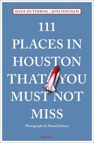 111 PLACES IN HOUSTON THAT YOU MUST NOT MISS in white font on pale blue cover, space rocket near centre.