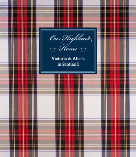 Our Highland Home: Victoria & Albert in Scotland