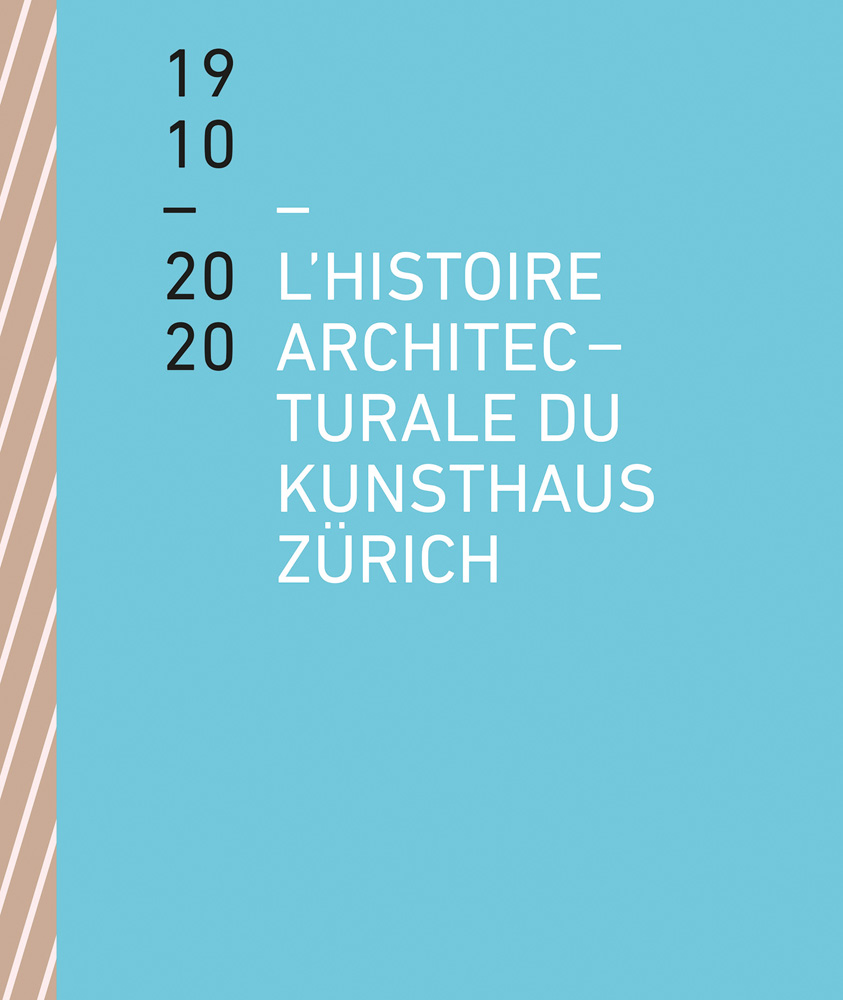 L'HISTOIRE ARCHITECTURALE DU KUNSTHAUS ZÜRICH DE 1910 À 2020 in white font on blue cover.