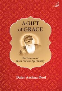 Book cover of A Gift of Grace: The Essence of Guru Nanak's Spirituality. Published by Niyogi Books.