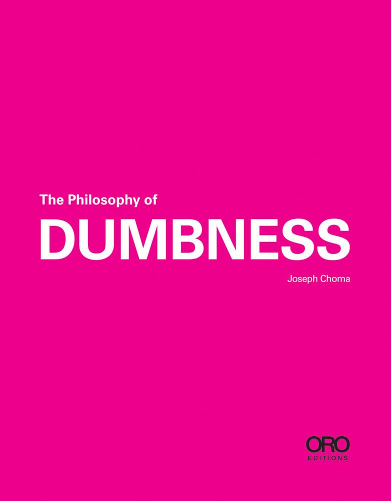 The Philosophy of DUMBNESS in white font to centre of pink cover by ORO Editions.