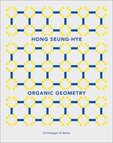 Geometric print of yellow flower shapes and blue lines joined to make squares, off white cover, HONG SEUNG-HYE ORGANIC GEOMETRY in blue font.