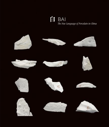 12 white shards of ceramic objects on black cover, Bai: The New Language of Porcelain in China in white font above.