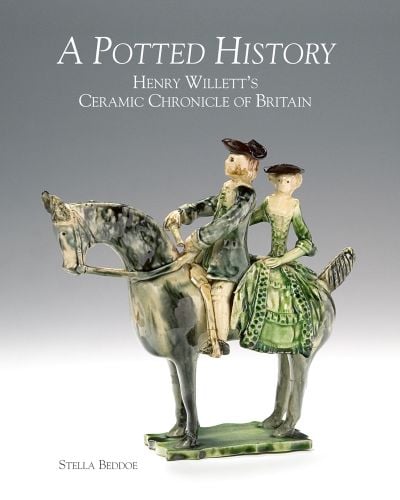 Book cover of A Potted History: Henry Willett's Ceramic Chronicle of Britain, featuring a glazed pottery figurine of couple riding horse. Published by ACC Art Books.