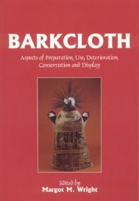 Barkcloth Aspects of Preparation Use, Deterioration, Conservation and Display