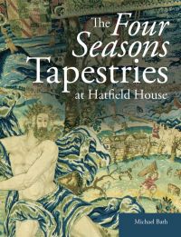 Book cover of The Four Seasons Tapestries at Hatfield House, with a decorative woven tapestry of king. Published by Archetype Publications.
