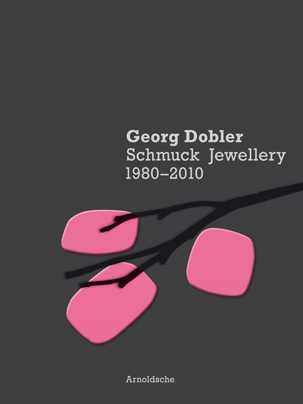 Georg Dobler - Schmuck Jewellery 1980-2010