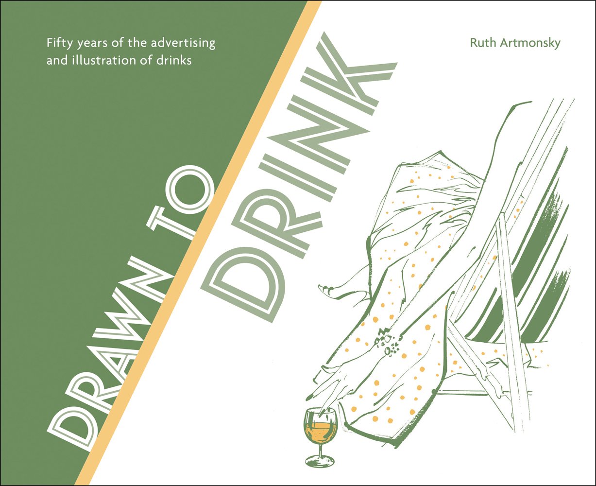 Drawn to Drink: 50 Years of the Advertising and Illustration of Drinks