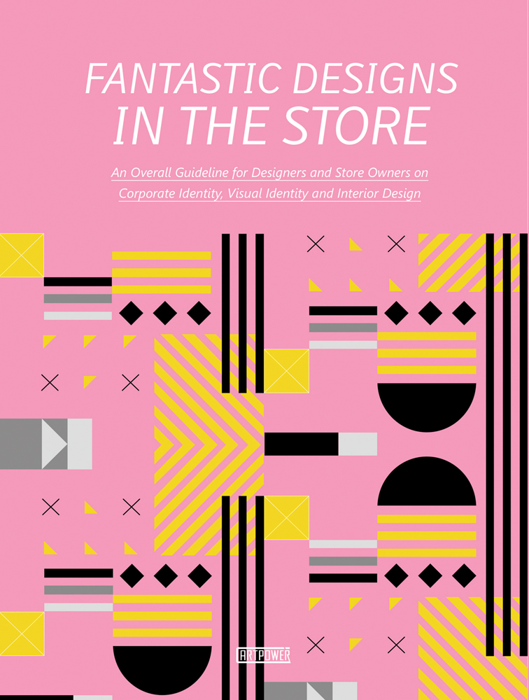 Book cover of Fantastic Designs in the Store: An Overall Guideline on Corporate Identity, Visual Identity and Interior Design. Published by Artpower International.
