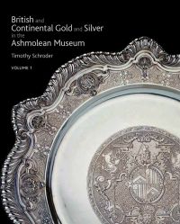 British and Continental Gold and Silver in the Ashmolean Museum
