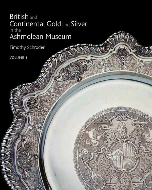 British and Continental Gold and Silver in the Ashmolean Museum