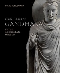 Book cover of Buddhist Art of Gandhara, In the Ashmolean Museum, with a pale gray carved Buddhist sculpture of robed man. Published by Ashmolean Museum.