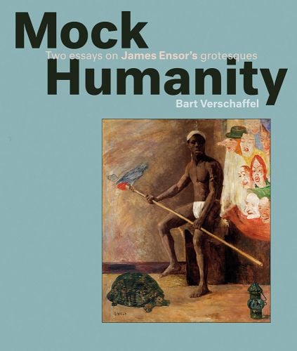 Masks Watching a Negro Minstrel by James Ensor, tortoise on floor, on blue cover, Mock Humanity in black font above