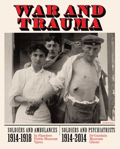 Military nurse holding the arm of an injured soldier with a open wound to ribcage, as they stand, staring at viewer, on cover of 'War and TraumaSoldiers and Ambulances 1914-1918 / Soldiers and Psychiatrists 1914-2014', by Hannibal Books.