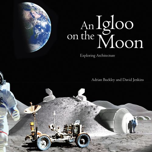 Surface area of moon with an astronaut and moon buggy with earth in top left and An Igloo on the Moon Exploring Architecture in white font above