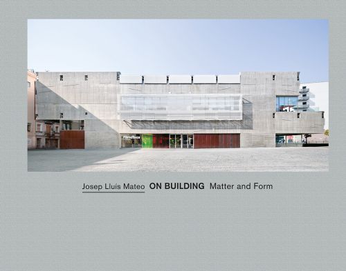 Josep Lluis Mateo on Building Matter and Form