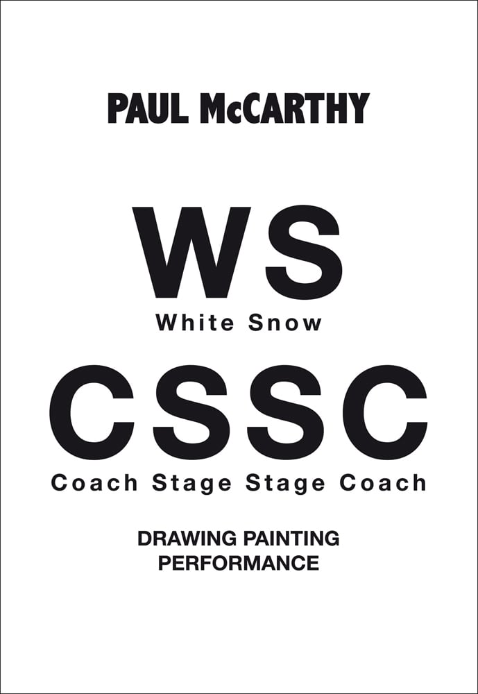 PAUL MCCARTHY WS White Snow CSSC Coach Stage Stage Coach DRAWING PAINTING PERFORMANCE in black font on white cover