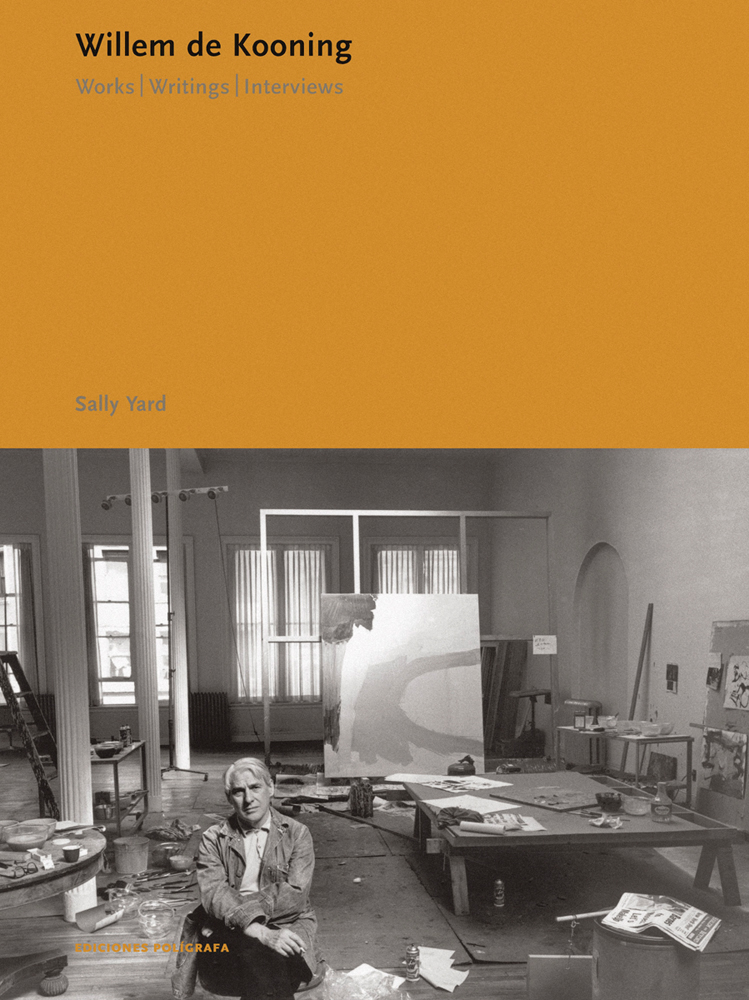 Willem De Kooning: Works. Writings. Interviews