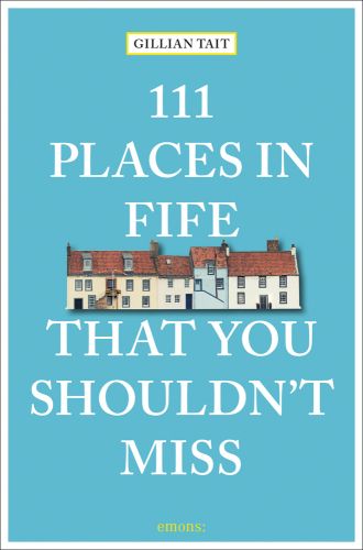 111 PLACES IN FIFE THAT YOU SHOULDN'T MISS in white font on bright blue cover, row of harbour houses near centre.