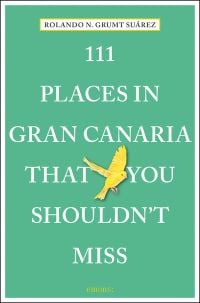 Yellow canary near center of green cover of '111 Places in Gran Canaria That You Shouldn't Miss', by Emons Verlag.