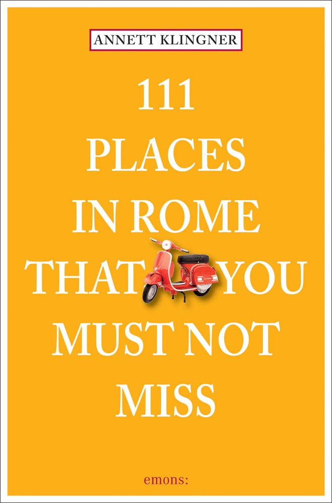 111 Places in Rome That You Must Not Miss
