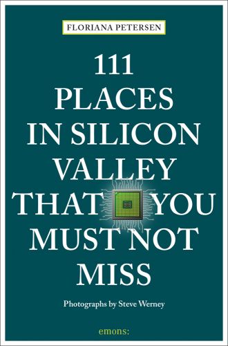 111 Places in Silicon Valley That You Must Not Miss