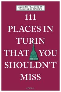 111 Places in Turin That You Shouldn't Miss