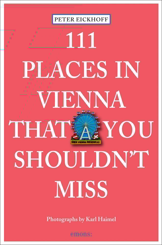 111 Places in Vienna That You Shouldnt Miss