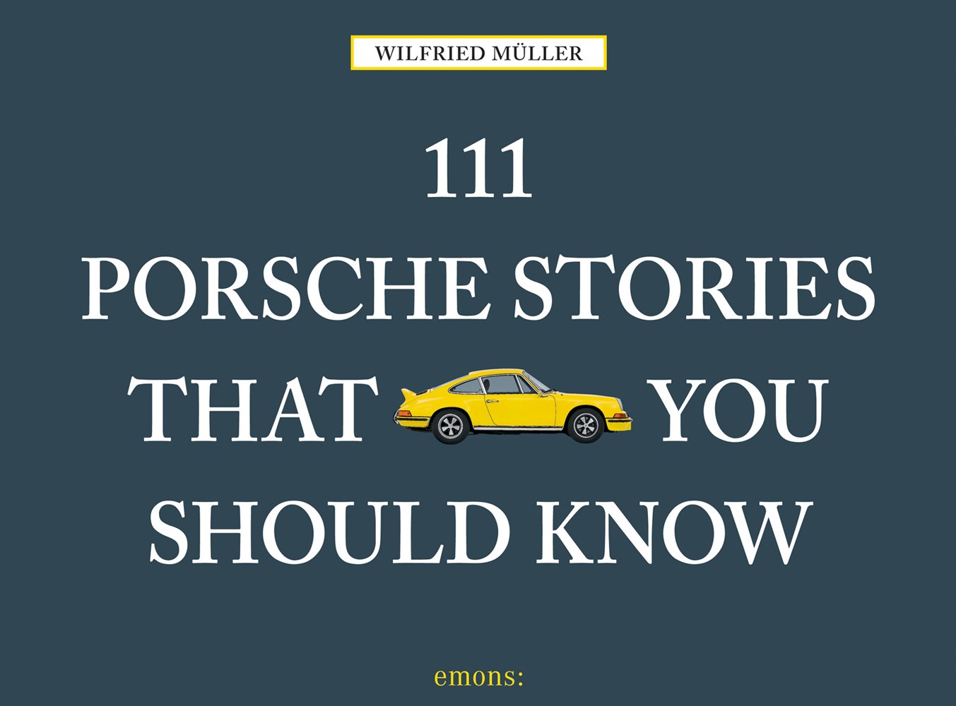 Bright yellow Porsche 911 to centre of dark grey landscape cover of '111 Porsche Stories That You Should Know', by Emons Verlag.
