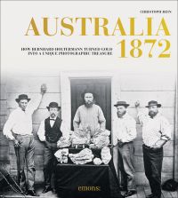 Bernhard Holtermann poses with colleagues and nuggets on cover of 'Australia 1872, How Bernhard Holtermann turned gold into a unique photographic treasure', by Emons Verlag.