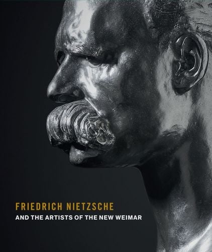 Bronze statue head of Friedrich Nietzsche, grey cover, FRIEDRICH NIETZSCHE AND THE ARTISTS OF THE NEW WEIMAR in yellow and white font below