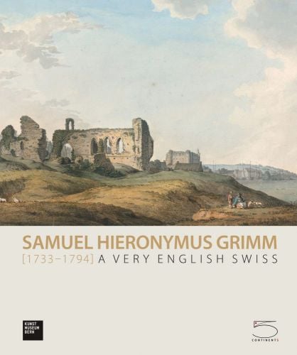 Book cover of Samuel Hieronymus Grimm (1733-1794), A Very English Swiss, featuring a watercolour painting of Haverfordwest, Pembrokeshire (1791). Published by 5 Continents Editions.